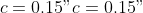 c = 0.15